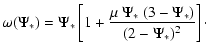 $\displaystyle \omega(\Psi_*)
=
\Psi_*\left[1+\frac{\mu~\Psi_*~(3-\Psi_*)}{(2-\Psi_*)^2}\right]\cdot$