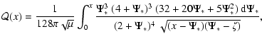 $\displaystyle %
{\mathcal{Q}}(x)
=
\frac{1}{128\pi\sqrt{\mu}}
\int_0^x
\frac{\P...
...i_*+5\Psi_*^2)~{{\rm d}}\Psi_*}
{(2+\Psi_*)^4~\sqrt{(x-\Psi_*)(\Psi_*-\zeta)}},$
