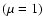 ${(\mu =1)}$