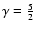 $\gamma=\frac{5}{2}$