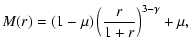 $\displaystyle M(r)
=
(1-\mu)
\left(\frac{r}{1+r}\right)^{3-\gamma}
+
\mu,$