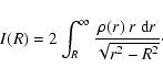 \begin{displaymath}%
I(R)
=
2\int_R^\infty
\frac{\rho(r)~r~{{\rm d}}r}{\sqrt{r^2-R^2}}\cdot
\end{displaymath}