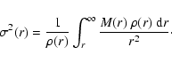\begin{displaymath}%
\sigma^2(r)
=
\frac{1}{\rho(r)}\int_r^\infty \frac{M(r)~\rho(r)~{{\rm d}}r}{r^2}\cdot
\end{displaymath}