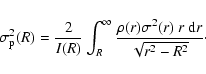 \begin{displaymath}%
\sigma_{{\rm p}}^2(R)
=
\frac{2}{I(R)}
\int_R^\infty
\frac{\rho(r)\sigma^2(r)~r~{{\rm d}}r}{\sqrt{r^2-R^2}}\cdot
\end{displaymath}