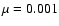 $\mu =0.001$