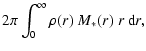$\displaystyle 2\pi\int_0^\infty \rho(r)~M_*(r)~r~{{\rm d}}r,$