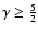 $\gamma\geq\frac{5}{2}$
