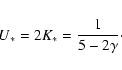 \begin{displaymath}%
U_*
=
2K_*
=
\frac{1}{5-2\gamma}\cdot
\end{displaymath}