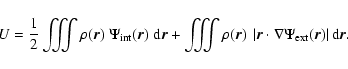 \begin{displaymath}%
U
=
\frac{1}{2}
\iiint \rho({{\vec r}})~\Psi_{{\rm int...
...\Psi_{{\rm ext}}({{\vec r}})\right\vert
{{\rm d}}{{\vec r}}.
\end{displaymath}