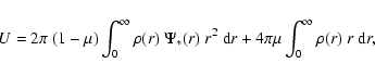 \begin{displaymath}%
U
=
2\pi~(1-\mu)
\int_0^\infty \rho(r)~\Psi_*(r)~r^2~{{\rm d}}r
+
4\pi\mu \int_0^\infty \rho(r)~r~{{\rm d}}r,
\end{displaymath}
