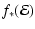 $\displaystyle %
f_*({\mathcal{E}})$