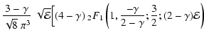 $\displaystyle \frac{3-\gamma}{\sqrt{8}~\pi^3}~
\sqrt{{\mathcal{E}}}
\Bigl[
(4-\...
...1
\left(
1,\frac{-\gamma}{2-\gamma};\frac{3}{2};(2-\gamma){\mathcal{E}}
\right)$