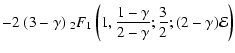 $\displaystyle -2~(3-\gamma)~
{}_2F_1
\left(
1,\frac{1-\gamma}{2-\gamma};\frac{3}{2};(2-\gamma){\mathcal{E}}
\right)$