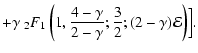 $\displaystyle +\gamma~
{}_2F_1\left(
1,\frac{4-\gamma}{2-\gamma};\frac{3}{2};(2-\gamma){\mathcal{E}}
\right)
\Bigr].$