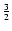 $\frac{3}{2}$