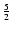 $\frac{5}{2}$