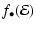 $\displaystyle %
f_\bullet({\mathcal{E}})$