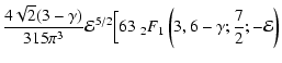 $\displaystyle \frac{4\sqrt{2}(3-\gamma)}{315\pi^3}
{\mathcal{E}}^{5/2}
\Bigl[
63~
{}_2F_1 \left(3,6-\gamma;\frac{7}{2};-{\mathcal{E}}\right)$