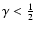 $\gamma<\frac{1}{2}$