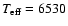 $T_{\rm eff} = 6530$