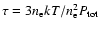 $\tau = 3 n_{\rm e} k T/n_{\rm e}^2 P_{\rm tot}$
