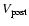 $V_{\rm post}$
