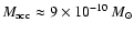 $M_{\rm acc} \approx 9 \times 10^{-10}~M_{\odot}$