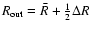 $R_{\rm {out}}=\bar{R}+\frac{1}{2}\Delta{R}$