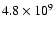 $4.8 \times 10^9$