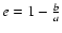 $e = 1 - \frac{b}{a}$