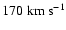 $170 \; {\rm km ~ s^{-1}}$
