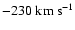 $-230 \; {\rm km ~ s^{-1}}$