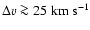 $\Delta v \ga 25 \; {\rm km ~ s^{-1}}$