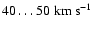 $40 \ldots 50 \; {\rm km
~ s^{-1}}$