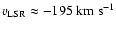 $v_{{\rm LSR}} \approx -195 \; {\rm km ~ s^{-1}}$