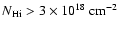 $N_{{\rm H {\sc i}}}
> 3 \times 10^{18} \; {\rm cm}^{-2}$