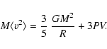 \begin{displaymath}M \langle v^2 \rangle = \frac{3}{5} ~ \frac{G M^2}{R} + 3 P V .
\end{displaymath}
