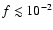 $f \lesssim 10^{-2}$