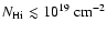 $N_{{\rm H {\sc i}}} \lesssim 10^{19} \; {\rm cm}^{-2}$