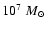$10^7 \; M_{\odot}$