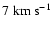 $7 \; {\rm km ~ s^{-1}}$