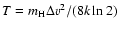$T = m_{{\rm H}} \Delta v^2
/ (8 k \ln 2)$