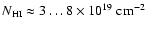 $N_{{\rm HI}} \approx 3 \ldots 8 \times 10^{19} \; {\rm cm}^{-2}$
