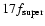 $17f_{\rm super}$