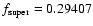 $f_{\rm super} = 0.29407$