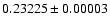$0.23225 \pm
0.00003$