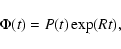\begin{displaymath}\Phi(t)=P(t)\exp(Rt),
\end{displaymath}