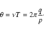 \begin{displaymath}\theta=\nu T=2\pi\frac{q}{p}\cdot
\end{displaymath}