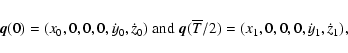 \begin{displaymath}\vec{q}(0)=(x_0,0,0,0,\dot{y}_0,\dot{z}_0)~ {\rm and} ~
\vec{q}(\overline{T}/2)=(x_1,0,0,0,\dot{y}_1,\dot{z}_1),
\end{displaymath}