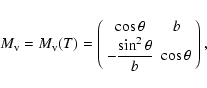 \begin{displaymath}M_{\rm v}=M_{\rm v}(T)=\left(
\begin{array}{cc}
\cos \theta &...
...tyle -\frac{\sin^2\theta}{b} & \cos \theta
\end{array}\right),
\end{displaymath}